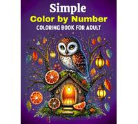 Simple Color By Number Coloring Book for Adult: Easy Calming Coloring Book for Adults, Women and Teens for Stress Relief and Relaxation
