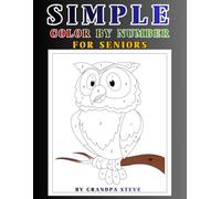 Simple Color By Number for Seniors: 2- 55 Relaxing Large-Print Coloring Pages for Stress Relief, Fun & Focus Easy Numbered Coloring Designs Made for ... Simple Themes, Big Spaces, and Bold Numbers