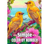 Simple Color By Number: Large Print Color By Number Adult Coloring Book with Flower, Bird, Butterflies, Nature, Landscapes, Animal And More (Easy Color By Number Coloring Pages)