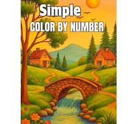 Simple Color By Number: New Large Print Beautiful Bird, Flowers, Autumn, Landscapes, Animal, Butterfly And More Color By Number Coloring Book