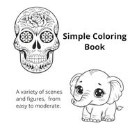 Simple Coloring Book: A variety of scenes and figures, from easy to moderate.