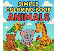 Simple Coloring Book: Animals: Nurture Your Child's Creativity Through the Simple Coloring Book of Animals