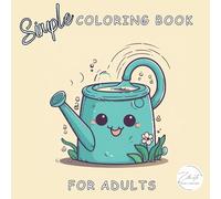 Simple Coloring Book For Adults: Easy and Relaxing Designs for Seniors, Women, and Those Affected by Dementia and Alzheimer's, Showcasing Flowers, Classic Cars, Flowers, Sweets, and More