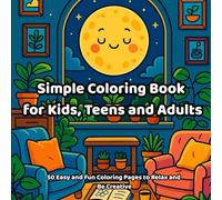Simple Coloring Book for Kids, Teens and Adults: 50 Easy and Fun Coloring Pages to Relax and Be Creative