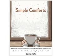 Simple Comforts: A Minimalist Scandinavian-Inspired Coloring Book for Adults and Teens with Rustic Cabins, Winter Wildlife, and Soothing Designs for Stress Relief
