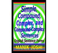 Simple, Compound, Complex, and Compound-Complex Sentences: English Sentence Forms