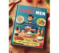Simple Cookbook for Single Men: Simple, Quick Recipes for One That Make Everyday Cooking a Breeze