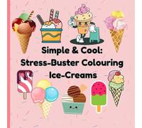 Simple & Cool: Stress-Buster Colouring Ice-Creams: A Fun & Easy Ice Cream Colouring Book for All Ages | Bold & Sweet Designs for Relaxation, ... & Seniors| A simple coloring design book