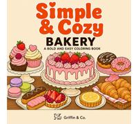 Simple & Cozy Bakery - A Bold and Easy Coloring Book: A Relaxing, Marker-Friendly Bakery Coloring Experience Built Around Warm Everyday Moments