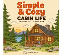Simple & Cozy Cabin Life: A Bold and Easy Cabin Coloring Book Featuring Cozy Cabins, Peaceful Forests, Mountain Getaways, Relaxing Nature Scenes, and ... Simple Designs for Adults, Teens, Beginners