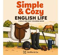 Simple & Cozy English Life: A Bold and Easy Coloring Book for Horse Lovers Featuring English Riding, Dressage, Hunter Jumper Life, and Everyday ... Calm Barn Life, and Cozy Equestrian Moments