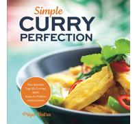 Simple Curry Perfection: The World's Top 50 Curries With Easy-To-Follow Instructions