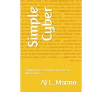 Simple Cyber: Simple Cyber Security Practices for the Modern Age