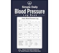 Simple Daily Blood Pressure Log Book: Easy-to-Use Home Tracker to Record Blood Pressure, Pulse, Medication & Daily Notes