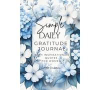 Simple Daily Gratitude Journal with Inspirational Quotes for Women: A Yearlong Daily Guide to Cultivating a Grateful, Positive, and Thankful Mindset