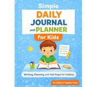 Simple Daily Journal and Planner for Kids: A Student Routine Tracker with Daily Tasks, Creative Writing Prompts, and Goal Setting for Boys and Girls Ages 6-12.