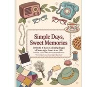 Simple Days, Sweet Memories: 50 Bold & Easy Coloring Pages of Nostalgic American Life from the 1950s-1980s for Adults and Seniors (Yesterday’s Joys Coloring Collection)
