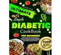Simple Diabetic Cookbook for Beginners: 3000+ Days of Easy, Low-Carb Recipes with 30-Day Meal Plan to Manage Diabetes, Super Fast Recipes, Overcome Struggles, and Achieve a Healthy Lifestyle