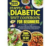 Simple Diabetic Diet Cookbook for Beginners: 2000+ Days of Super Easy, Healthy, Delicious & Low-Carb, Recipes to Manage Type 2 Diabetes, Blood Sugar and Newly Diagnosed | Plus a 28-Day Meal Plan