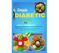 Simple Diabetic Recipes For Newly Diagnosed: Delicious Recipes for Pre-Diabetics and Type II Diabetics in a Low-Carb, Low-Sugar Recipe book.