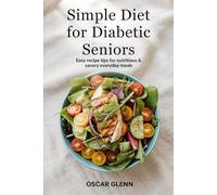 Simple Diet for Diabetic Seniors: Easy recipe tips for Nutritious & Savory Everyday Meals