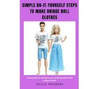 Simple do-it-yourself steps to make unique doll clothes: Draw patterns and give your dolls beautiful and unique outfit