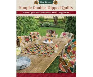 Simple Double-Dipped Quilts: Scrappy Quilts Built from Blocks with a Unique Twist