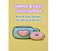 Simple & Easy Coloring Book: Bold and Large Print Designs for Adults and Seniors: Relaxing and Stress-Free Pages