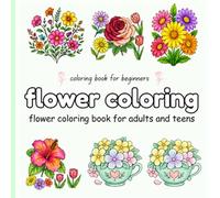 Simple & Easy Flower Coloring Book for Adults and Teens, Beautiful Floral Designs for Relaxation: Easy Floral Coloring Pages for Beginners, Calm and Stress-Free Coloring Experience