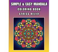 Simple & Easy Mandala Coloring Book Bold & Easy (Stress Release): Large Print Pattern Designs for Beginners, Teens, Adults and Seniors Great for Stress Relief and Relaxation
