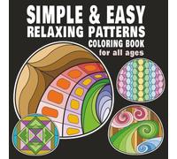 Simple & Easy Relaxing Patterns Coloring Book: 40 designs of mindful, calming, gentle & comforting patterns of geometric lines and shapes for a ... in ... in an Eggshell: A Calm Coloring Experience)
