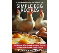 SIMPLE EGG RECIPES: 130 Simple, Affordable & Delicious Recipes for Everyday Meals & Family Feasts