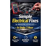 Simple Electrical Fixes for Modern Vehicles - In Under 1 Hour: Practical Repairs Anyone Can Do Using Basic Tools
