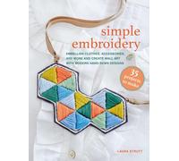 Simple Embroidery: 35 projects to make: Embellish clothes, accessories, and more and create wall art with modern hand-sewn designs