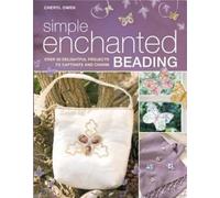 Simple Enchanted Beading: Over 30 Delightful Projects to Captivate and Charm