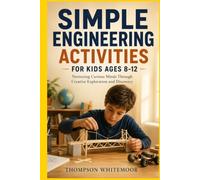 Simple Engineering Activities for Kids Ages (8-12): Nurturing Curious Minds Through Creative Exploration and Discovery