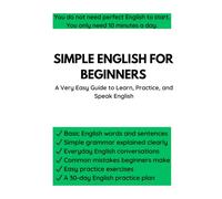 Simple English for Beginners: A Very Easy Guide to Learn, Practice, and Speak English