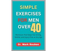 SIMPLE EXERCISES FOR MEN OVER 40: Workouts That Keep You Strong, Mobile, and Injury-Free at Any Age
