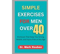 SIMPLE EXERCISES FOR MEN OVER 40: Workouts That Keep You Strong, Mobile, and Injury-Free at Any Age