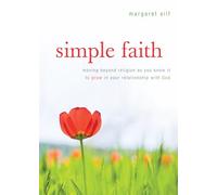 Simple Faith: Moving Beyond Religion to Grow in Your Relationship with God