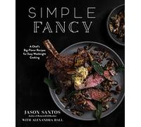 Simple Fancy: A Chef's Big-Flavor Recipes for Easy Weeknight Cooking
