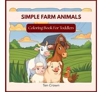 Simple Farm Animals Coloring Book for Toddlers Ages 2-5: Big, Easy, and Cute Farm Animal Coloring Pages for Early Learning and Fine Motor Skills