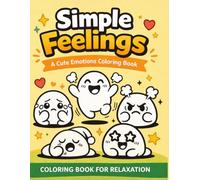 Simple Feelings Coloring Book: Cute and Easy Emotions Coloring Pages for Relaxation and Stress Relief
