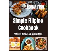 Simple Filipino Cookbook: 100 Easy Recipes for Family Meals