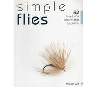Simple Flies: 52 Easy-To-Tie Patterns That Catch Fish
