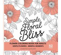 Simple Floral Bliss: A Flower Coloring Book for Adults - Gentle Flowers & Mindful Moments