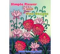 Simple Flower and Vine Designs: Easy Designs and Stress Relieving Patterns Adult Coloring Book: Volume 53 (Adult Coloring Patterns)