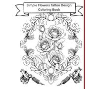 Simple Flowers Tattoo Design Coloring Book: Simple bold lines floral designs for coloring.