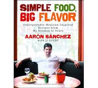 Simple Food, Big Flavor: Unforgettable Mexican-Inspired Recipes from My Kitchen to Yours