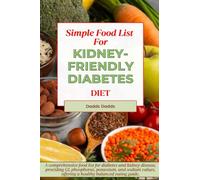 SIMPLE FOOD LIST FOR KIDNEY-FRIENDLY DIABETES DIET: Comprehensive list for diabetes and kidney disease, providing GI, phosphorus, potassium, and sodium values, offering a healthy balanced eating guide